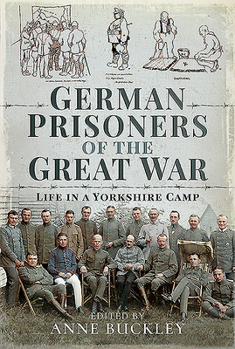 Hardcover German Prisoners of the Great War: Life in a Yorkshire Camp Book