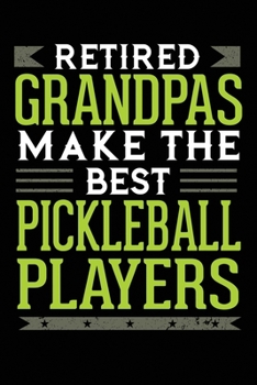 Paperback Retired Grandpas Make The Best Pickleball Players: 6x9 Ruled Notebook, Journal, Daily Diary, Organizer, Planner Book