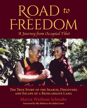 Road to Freedom — A Journey from Occupied Tibet: The True Story of the Search, Discovery, and Escape of a Reincarnate Lama