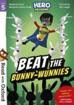 Paperback Read with Oxford: Stage 5: Hero Academy: Beat the Bunny-Wunnies (Read with Oxford: Hero Academy) Book