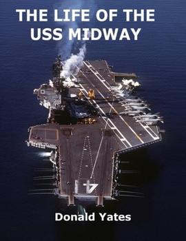 Paperback The Life of the USS Midway: America's Naval Shining Star of the 20th Century Book