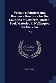 Vernon's farmers and business directory for the counties of Dufferin, Halton, Peel, Waterloo & Wellington for the year..