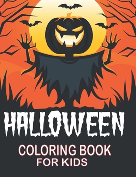 Halloween Coloring book for kids: scared Holiday Activity Book for Coloring Ghost and Pumpkin Halloween Kids Funny Gift for Halloween Lovers Boys & Gi