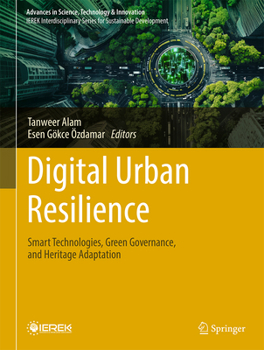 Digital Urban Resilience: Smart Technologies, Green Governance, and Heritage Adaptation (Advances in Science, Technology & Innovation)