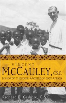 Paperback Vincent McCauley, C.S.C.: Bishop of the Poor, Apostle of East Africa Book