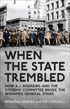 Paperback When the State Trembled: How A.J. Andrews and the Citizens' Committee Broke the Winnipeg General Strike Book