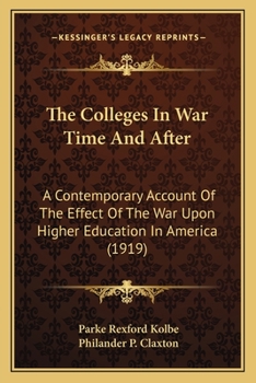 Paperback The Colleges In War Time And After: A Contemporary Account Of The Effect Of The War Upon Higher Education In America (1919) Book