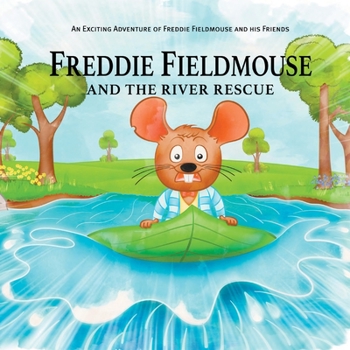 Paperback Freddie Fieldmouse and The River Rescue: An Exciting Adventure of Freddie Fieldmouse and His Friends Book