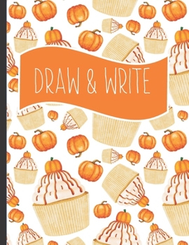 Draw & Write: Writing gifts for kids : Pumpkin themed Large Story Paper Journal notebook for Creativity Writing for boys and girls