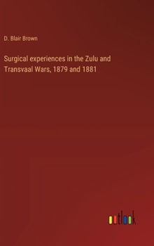 Hardcover Surgical experiences in the Zulu and Transvaal Wars, 1879 and 1881 Book