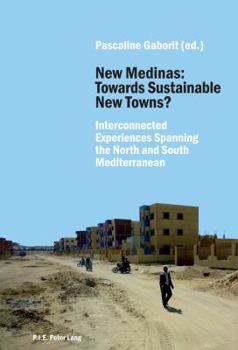 Paperback New Medinas: Towards Sustainable New Towns?: Interconnected Experiences Spanning the North and South Mediterranean Book