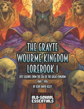 The Grayte Wourme Kingdom: Lorebook 1 (Castle Oldskull Fantasy Role-Playing Game Supplements)