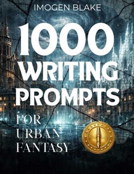 1000 Writing Prompts for Urban Fantasy