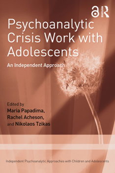 Paperback Psychoanalytic Crisis Work with Adolescents: An Independent Approach Book