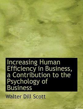 Increasing Human Efficiency in Business, a Contribution to the Psychology of Business
