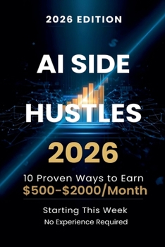 Paperback AI Side Hustles 2026: 10 Proven Ways to Earn $500-$2000/month/Starting this Week Book