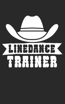 Linedance Trainer: Notizbuch für Linedance Tänzer mit Spruch. 120 Seiten Liniert mit Seitenzahlen. Für Notizen oder als Geschenk. (German Edition)