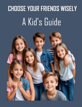Choose Your Friends Wisely: A Kid's Guide