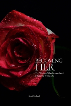 Becoming Her: The Woman Who Remembered Before the World Did