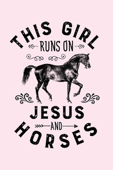 Paperback This Girl Runs on Jesus and Horses: Horse Lined Notebook, Journal, Organizer, Diary, Composition Notebook, Gifts for Horse Riders and Lovers Book