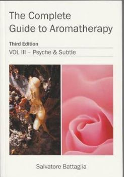 Paperback The Complete Guide to Aromatherapy: Volume 3 Psyche and Subtle Book