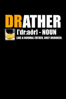 Paperback Notebook: Drather Drunk Father Definition Whiskey Apparel 120 Pages, 6X9 Inches, Dot Grid Book