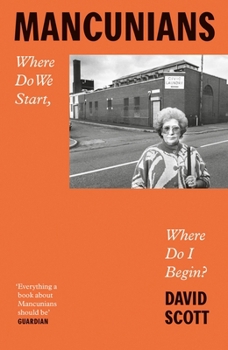 Paperback Mancunians: Where Do We Start, Where Do I Begin? Book