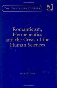 Hardcover Romanticism, Hermeneutics, and the Crisis of the Human Sciences Book