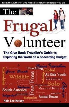 Paperback The Frugal Volunteer: The Give Back Traveller's Guide to Exploring the World on a Shoestring Budget Book