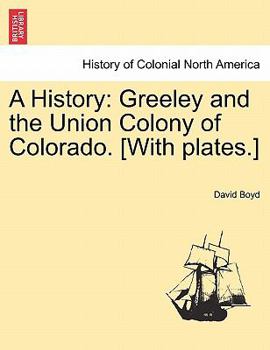 Paperback A History: Greeley and the Union Colony of Colorado. [With plates.] Book