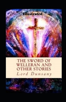 The Sword of Welleran and Other Stories Illustrated