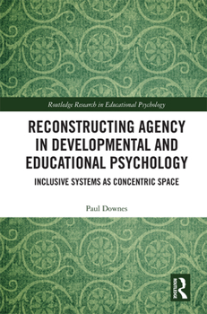Hardcover Reconstructing Agency in Developmental and Educational Psychology: Inclusive Systems as Concentric Space Book