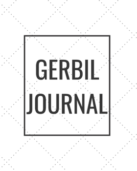 Paperback Gerbil Journal: Blank Journal Notebook for Pet Lovers to Keep Track of Their Pet's Activities, Indoors and Outdoors Book