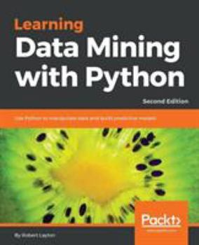 Paperback Learning Data Mining with Python - Second Edition: Use Python to manipulate data and build predictive models Book