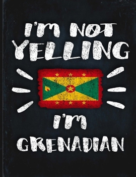 I'm Not Yelling I'm Grenadian: Funny Sarcastic Personalized Gift for Coworker Friend from Grenada  Planner Daily Weekly Monthly Undated Calendar Organizer Journal