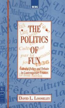 Hardcover The Politics of Fun: Cultural Policy and Debate in Contemporary France Book