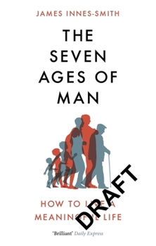 Paperback The Seven Ages of Man: How to Live a Meaningful Life Book