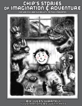 Chip's Stories of Imagination and Adventure: Chip Was a Six-Year Old Boy with Too Much Imagination