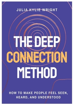 Paperback The Deep Connection Method: How to Make People Feel Seen, Heard, and Understood Book