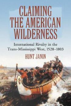 Paperback Claiming the American Wilderness: International Rivalry in the Trans-Mississippi West, 1528-1803 Book