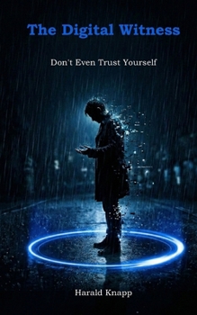 Paperback The Digital Witness: Don't Even Trust Yourself Book