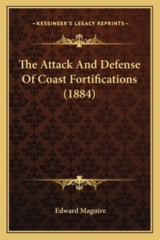 Paperback The Attack And Defense Of Coast Fortifications (1884) Book