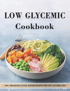 Paperback Low Glycemic Cookbook: 100+ Breakfast, Lunch, Dinner Recipes for Low Glycemic Diet Book