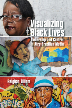 Hardcover Visualizing Black Lives: Ownership and Control in Afro-Brazilian Media Book