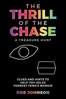 Paperback The Thrill of the Chase A Treasure Hunt: Clues and Hints to Help You Solve Forrest Fenn's Memoir Book