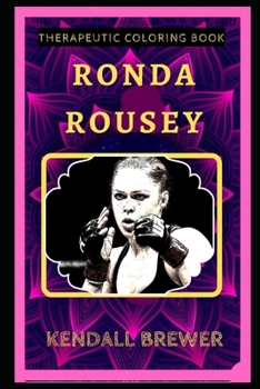 Ronda Rousey Therapeutic Coloring Book: Fun, Easy, and Relaxing Coloring Pages for Everyone (Ronda Rousey Therapeutic Coloring Books)