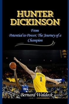 HUNTER DICKINSON: From Potential to Power, The Journey of a Champion