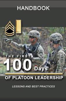 Paperback The First 100 Days of Platoon Leadership Handbook: Lessons and Best Practices Book