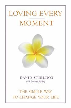 Hardcover Loving Every Moment: The Simple Way to Change Your Life Book