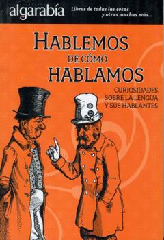 Paperback Hablemos de Como Hablamos: Curiosidades Sobre la Lengua y Sus Hablantes [Spanish] Book